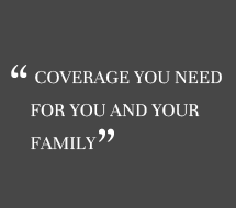 Coverage you need for you and your family